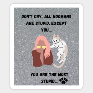 All Hoomans Are Stupid Sticker